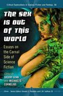 The Sex Is Out of This World Essays on the Carnal Side of Science Fiction