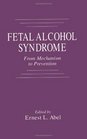Fetal Alcohol Syndrome From Mechanism to Prevention