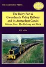 The Burry Port and Gwendraeth Valley Railway and Its Antecedent Canals Railway and the Dock v 2