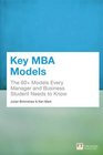 Key MBA Models The 60 Models Every Manager and Business Student Needs to Know