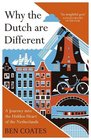 Why The Dutch Are Different A Journey into the Hidden Heart of the Netherlands