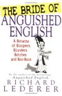 The Bride of Anguished English A Bonanza of Bloopers Botches and Blunders