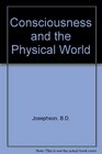 Consciousness and the Physical World Proceedings of the Conference on Consciousness Held at the University of Cambridge 9Th10th January 1978