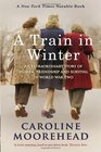 A Train in Winter: An Extraordinary Story of Women, Friendship and Survival in World War Two