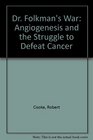 Dr Folkmans War Angiogenesis and the Struggle to Defeat Cancer
