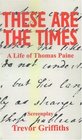 These Are the Times A Life of Thomas Paine