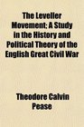 The Leveller Movement A Study in the History and Political Theory of the English Great Civil War