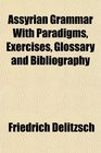 Assyrian Grammar With Paradigms Exercises Glossary and Bibliography