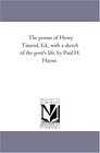 The poems of Henry Timrod with a sketch of the poet's life by Paul H Hayne