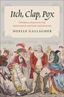 Itch, Clap, Pox: Venereal Disease in the Eighteenth-Century Imagination