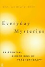 Everyday Mysteries Existential Dimensions of Psychotherapy