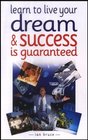Learn to Live Your Dream  Success Is Guaranteed