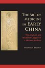 The Art of Medicine in Early China The Ancient and Medieval Origins of a Modern Archive