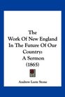 The Work Of New England In The Future Of Our Country A Sermon