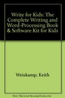 Write for Kids The Complete Writing and Word Processing Book and Software Kit for Kids