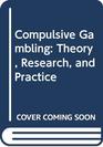 Compulsive Gambling Theory Research and Practice