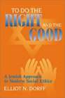 To Do Right and the Good Jewish Approach to Modern Social Ethics