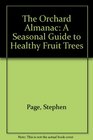 The Orchard Almanac A Seasonal Guide to Healthy Fruit Trees