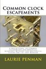Common clock escapements A description  of common escapements and practical workshop methods for mechanical clocks ancient and modern