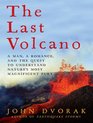 The Last Volcano A Man a Romance and the Quest to Understand Nature's Most Magnificant Fury