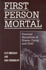 First Person Mortal Personal Narratives of Illness Dying and Grief