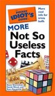 The Pocket Idiot's Guide to More Not So Useless Facts (Pocket Idiot's Guide)