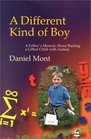 A Different Kind of Boy A Father's Memoir about Raising a Gifted Child with Autism