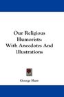 Our Religious Humorists With Anecdotes And Illustrations