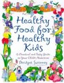 Healthy Food For Healthy Kids A Practical and Tasty Guide To Your Child's Nutrition