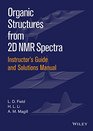 Instructors Guide and Solutions Manual to Organic Structures from 2D NMR Spectra