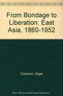 From Bondage to Liberation East Asia 18601952