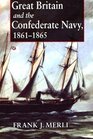 Great Britain And The Confederate Navy 18611865