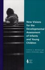 New Visions for the Developmental Assessment of Infants  Young Children
