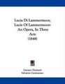 Lucia Di Lammermoor Lucie Of Lammermoor An Opera In Three Acts