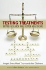 Testing Treatments Better Research for Better Healthcare