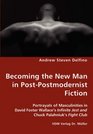 Becoming the New Man in Post-Postmodernist Fiction - Portrayals of Masculinities in David Foster Wallace's Infinite Jest and Chuck Palahniuk's Fight Club