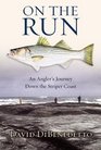 On the Run  An Angler's Journey Down the Striper Coast