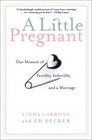 A Little Pregnant Our Memoir of Fertility Infertility and a Marriage