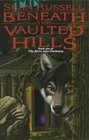 Beneath the Vaulted Hills (River into Darkness, Bk 1)