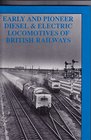 Early and Pioneer Diesel and Electric Locomotives of British Railways
