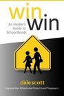 Win Win An Insider's Guide to School Bonds Improve Your Schools and Protect Local Taxpayers