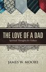 The Love of a Dad Spiritual Thoughts for Fathers