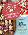The Good Life Mediterranean Diet Cookbook Eat Drink and Live a HeartHealthy Lifestyle