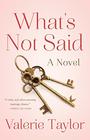 What's Not Said A Novel