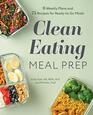 Clean Eating Meal Prep 6 Weekly Plans and 75 Recipes for ReadytoGo Meals