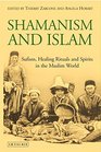 Shamanism and Islam Sufism Healing Rituals and Spirits in the Muslim World