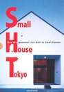 Small House Tokyo How the Japanese Live Well in Small Spaces