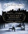 The Secret Rooms A True Gothic Mystery