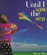 Until I Saw the Sea A Collection of Seashore Poems