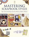 Mastering Scrapbook Styles Tips Tricks and Techniques from the Memory Makers Masters
